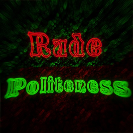 Rude Politeness | Boomplay Music
