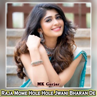 Raja Mome Hole Hole Jwani Bharan De