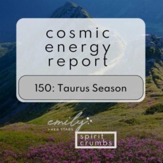 150: Taurus Season Cosmic Energy Report 2024