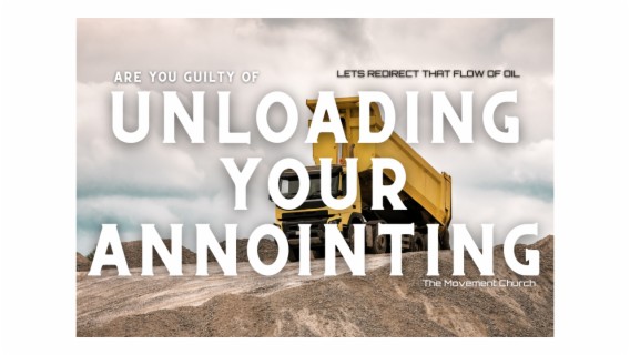 HAVE YOU UNLOADED YOUR ANNOINTING?
