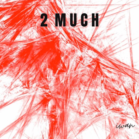 2 Much | Boomplay Music