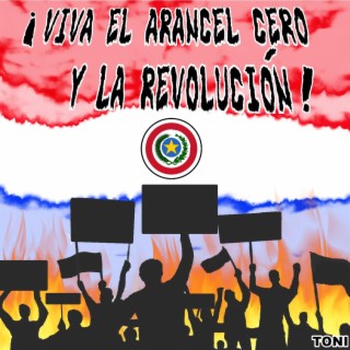 ¡viva El Arancel Cero Y La Revolución!