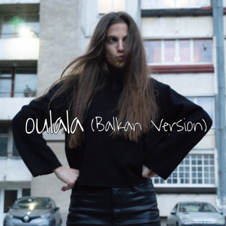 oulala (Balkan Version) ft. Balkanizatora | Boomplay Music
