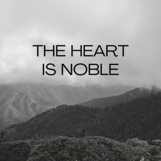 The Heart Is Noble