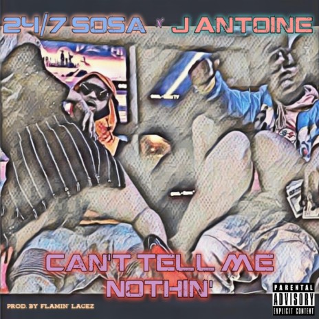 Can't Tell Me Nothin' (feat. J Antoine) | Boomplay Music