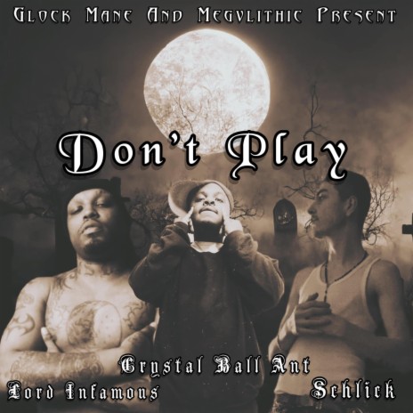 DONT PLAY ft. Crystal Ball Ant & Schlick | Boomplay Music