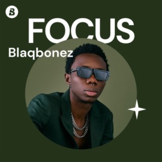 Focus: Blaqbonez | Boomplay Music