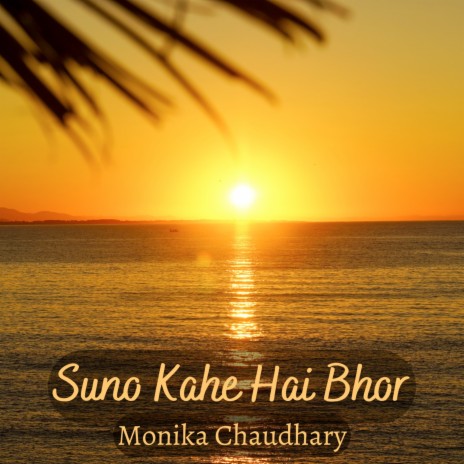 Suno Kahe Hai Bhor | Boomplay Music