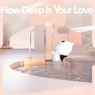 How Deep Is Your Love - Remake Cover