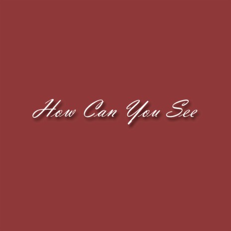How Can You See | Boomplay Music