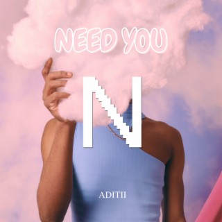 Need You