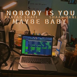 maybe baby / nobody is you