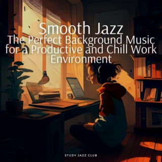 Smooth Jazz: The Perfect Background Music for a Productive and Chill Work Environment