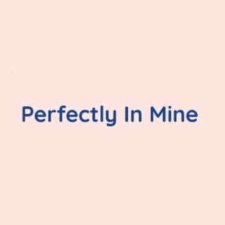 Perfectly In Mine