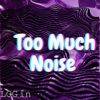 Too Much Noise