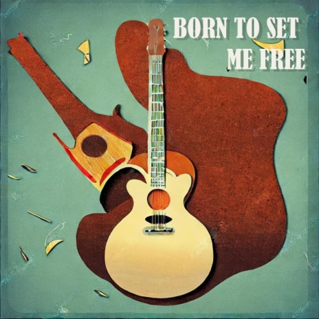 Born To Set Me Free | Boomplay Music