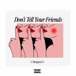 Don't Tell Your Friends (Stripped) lyrics | Boomplay Music