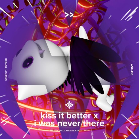 kiss it better x i was never there - sped up + reverb ft. fast forward >> & Tazzy