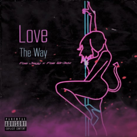 Love The Way ft. Foe Wr3dz | Boomplay Music