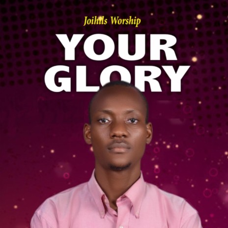YOUR GLORY