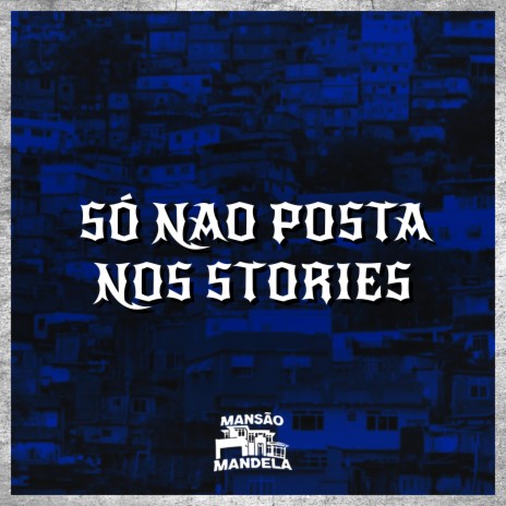 Só Não Posta nos Stories ft. DJ TCHOUZEN | Boomplay Music