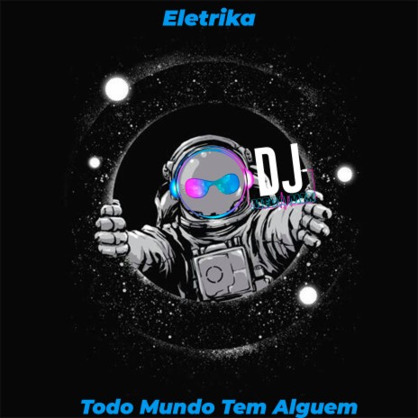 Todo Mundo Tem Alguem ft. Eletrika | Boomplay Music