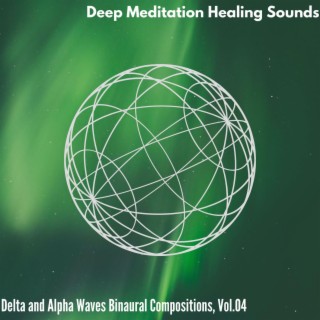 Deep Meditation Healing Sounds - Delta and Alpha Waves Binaural Compositions, Vol. 04