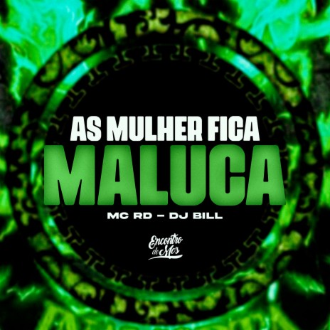 As Mulher Fica Maluca ft. DJ Bill | Boomplay Music