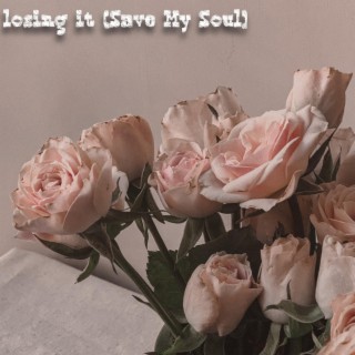 Losing it (Save My Soul)