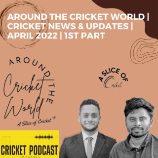 Around the Cricket World | Cricket News & Updates | April 2022 | 1st Part
