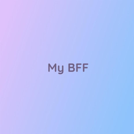 My BFF | Boomplay Music