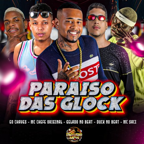 Paraiso das Glock ft. Mc Chefe Original, Eo Chaves, duck no beat & MC Saci | Boomplay Music