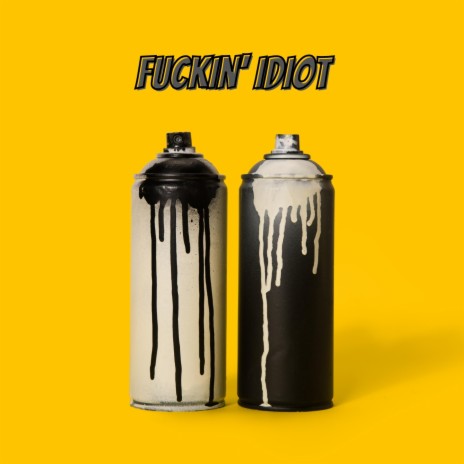 Fuckin' Idiot | Boomplay Music