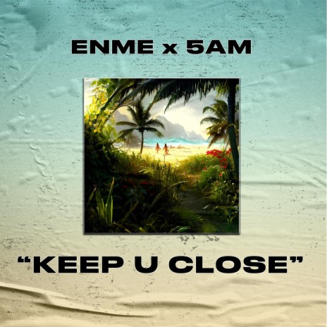 KEEP U CLOSE ft. 5AM | Boomplay Music