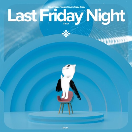 Last Friday Night - Remake Cover ft. capella & Tazzy | Boomplay Music