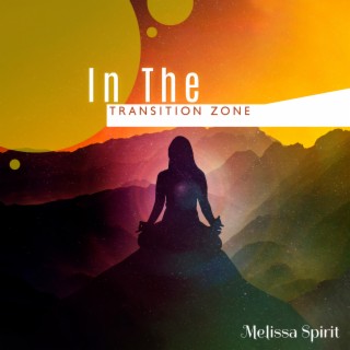 In The Transition Zone: Soft Sounds for Healing Meditation, Peaceful Melodies for Stress Relief & No Depression, Time for Your Whole Body