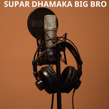SUPAR DHAMAKA BIG BRO | Boomplay Music