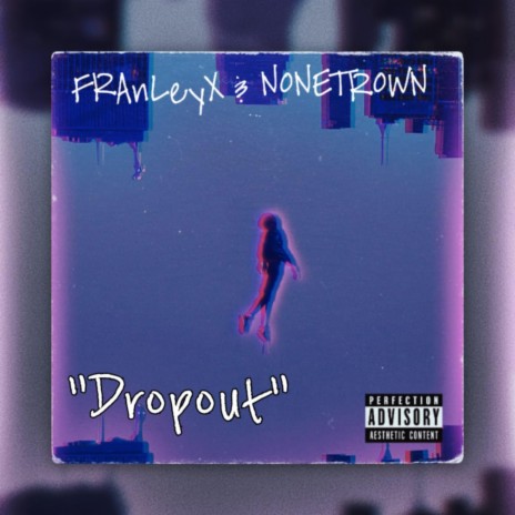 Dropout ft. FRAnLeyX | Boomplay Music