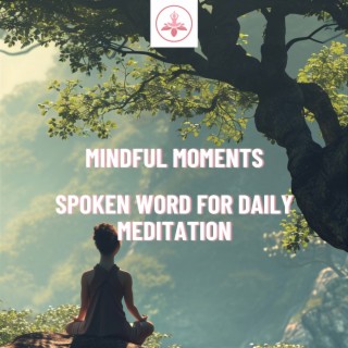 Mindful Moments: Spoken Word for Daily Meditation