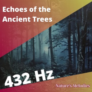 432 Hz Echoes of the Ancient Trees