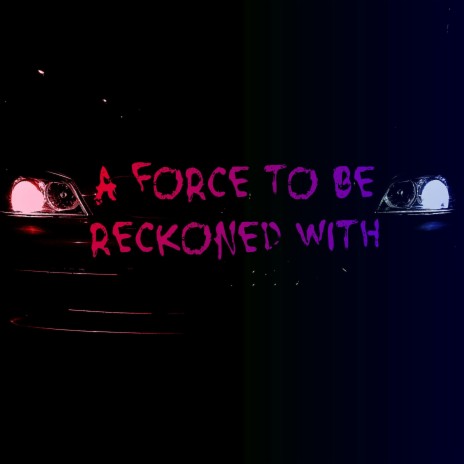 A Force To Be Reckoned With | Boomplay Music