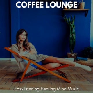 Coffee Lounge - Easylistening Healing Mind Music