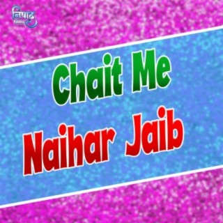 Chait Me Naihar Jaib