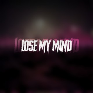 Lose my mind