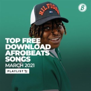 Top Free Download Afrobeats Songs - March 2021