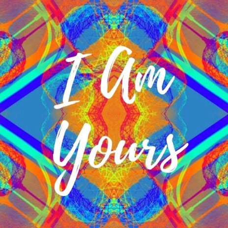 I Am Yours | Boomplay Music