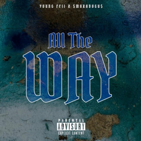 All The Way ft. Young Fell | Boomplay Music