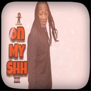 On My Shhh ft. Po Boi Production lyrics | Boomplay Music