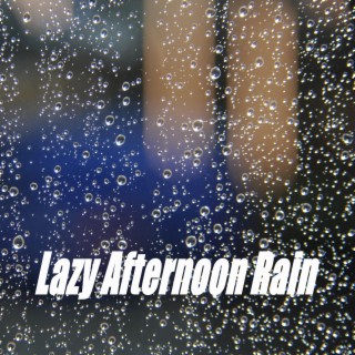 Lazy Afternoon Rain