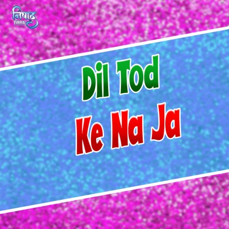 Dil Tod Ke Na Ja | Boomplay Music